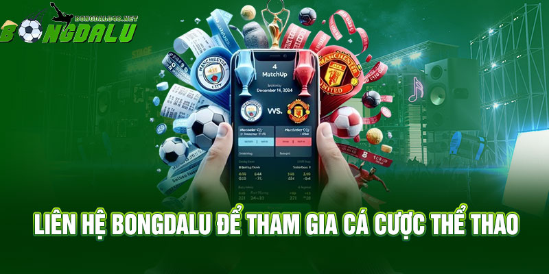 Liên hệ Bongdalu để tham gia cá cược thể thao