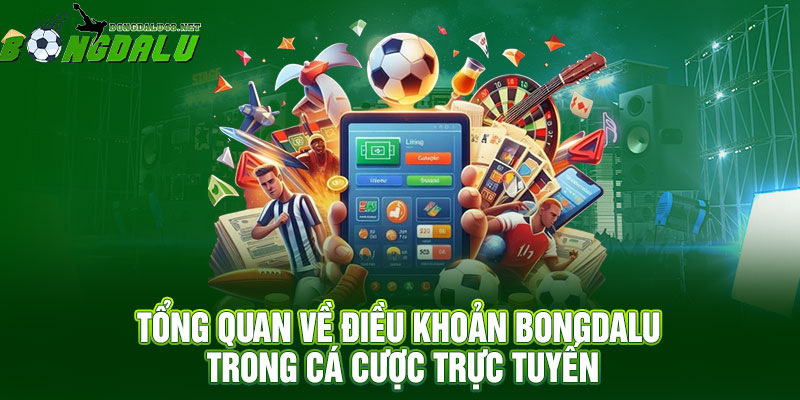 Tổng quan về Điều khoản Bongdalu trong cá cược trực tuyến