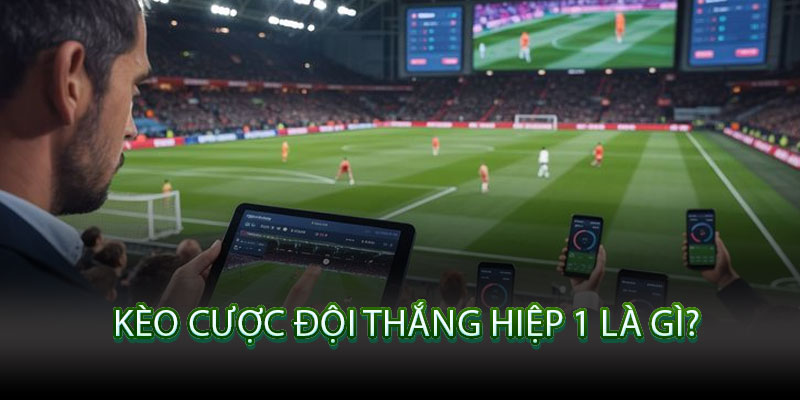 Kèo Đội Thắng Hiệp 1 – Dự Đoán Chính Xác, Kiếm Thưởng Nhanh Tại Bongdalu 2 Kèo Cược Đội Thắng Hiệp 1 Là Gì?