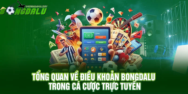 Tổng quan về Điều khoản Bongdalu trong cá cược trực tuyến